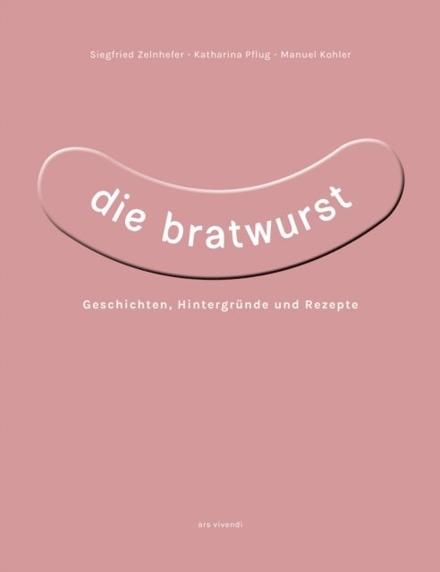 Manuel Kohler, Katharina Pflug, Siegfried Zelnhefer - Die Bratwurst, E-bok