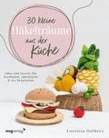 30 kleine H�keltr�ume aus der K�che