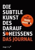 Die subtile Kunst des Daraufschei�ens: Das Journal