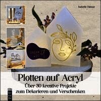 Isabelle Hahne - Plotten auf Acryl, Inbunden