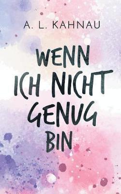 A. L. Kahnau - Wenn ich nicht genug bin, Häftad. Tillgänglighet: Lägg i varukorg