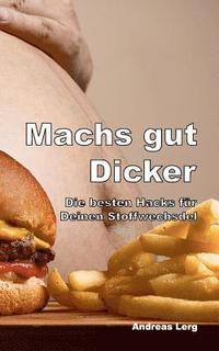 Machs gut Dicker - Die besten Hacks f�r Deinen Stoffwechsel
