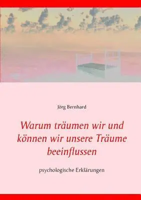 Warum träumen wir und können wir unsere Träume beeinflussen?