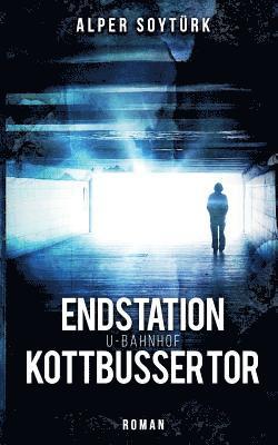 Alper Soytürk - Endstation U-Bahnhof Kottbusser Tor, Häftad