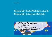 Madame Küry findet Multikulti super  & Madame Küry träumt von Multikulti