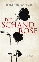 Horst Christian Bracht - Die Schandrose, Häftad