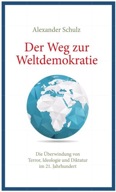 Alexander Schulz - Der Weg zur Weltdemokratie, E-bok