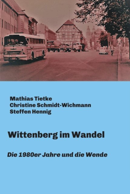 Steffen Hennig, Christine Schmidt-Wichmann, Mathias Tietke, Mathias Tietke - Wittenberg im Wandel, E-bok