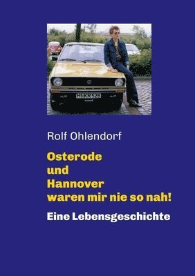 Rolf Ohlendorf, Rolf Ohlendorf - Osterode und Hannover waren mir nie so nah!: Eine Lebensgeschichte, Häftad