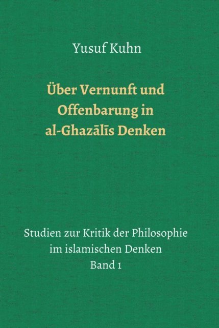 Yusuf Kuhn - Über Vernunft und Offenbarung in al-Ghazālīs Denken, E-bok