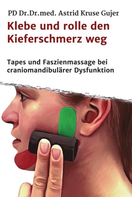 Astrid Kruse Gujer - Klebe und rolle den Kieferschmerz weg, E-bok