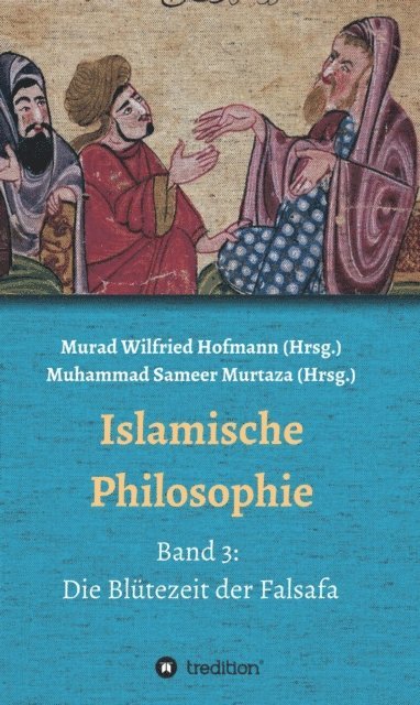 Merdan Gunes, Sedigheh Khansari Mousavi, Ecevit Polat, Detlev Quintern, Hamid Reza Yousefi, Muhammad Sameer Murtaza, Muhammad Sameer Murtaza, Murad Wilfried Hofmann - Islamische Philosophie, E-bok
