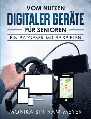 Monika Sintram-Meyer - Vom Nutzen digitaler Geräte für Senioren, Häftad. Tillgänglighet: Lägg i varukorg