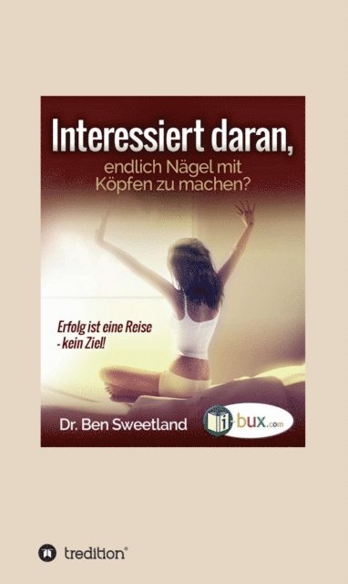 Ben Sweetland - Interessiert daran, endlich Nägel mit Köpfen zu machen?, E-bok