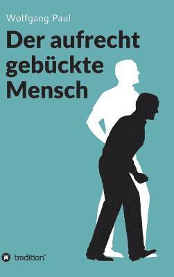 Wolfgang Paul - Der aufrecht gebückte Mensch, Inbunden