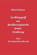Im W�rgegriff von Bev�lkerungsbombe - Armut - Ern�hrung: Teil 1: Der Zustand im Jahr 2019
