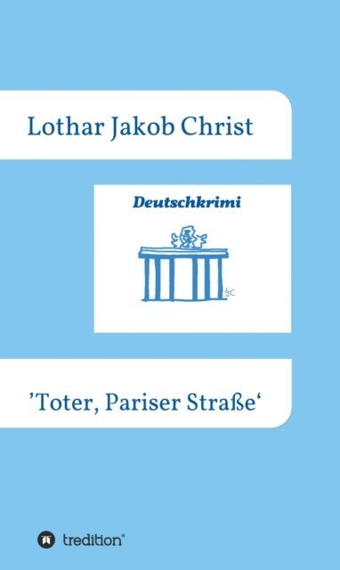 Lothar Jakob Christ - Deutschkrimi - Toter, Pariser Straße, E-bok