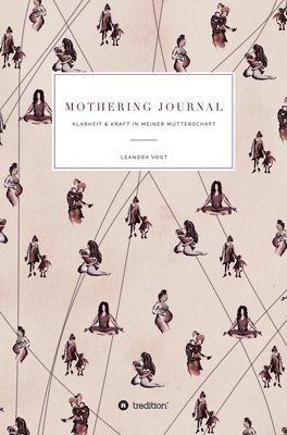 Leandra Vogt - Mothering Journal: Klarheit & Kraft in meiner Mutterschaft, Inbunden. Tillgänglighet: Lägg i varukorg