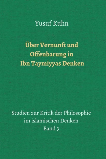 Yusuf Kuhn - Über Vernunft und Offenbarung in Ibn Taymiyyas Denken, E-bok
