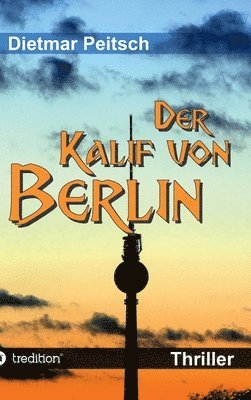 Dietmar Peitsch - Der Kalif von Berlin, Inbunden