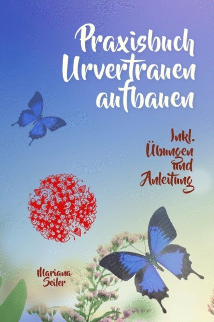 Mariana Seiler - URVERTRAUEN LERNEN: Der kleine Praxisleitfaden zu Urvertrauen und Geborgenheit, E-bok