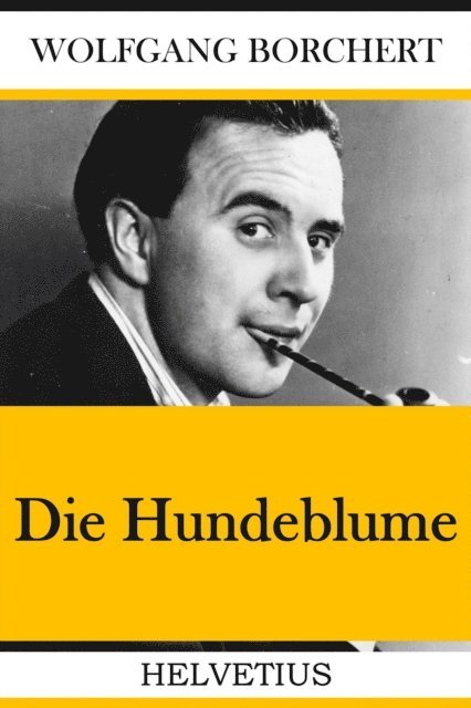 Wolfgang Borchert - Die Hundeblume, E-bok