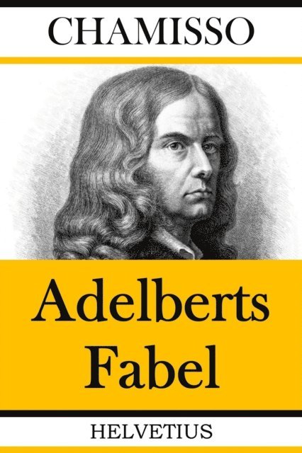 Adelbert von Chamisso - Adelberts Fabel, E-bok