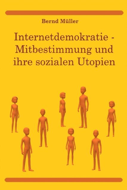 Bernd Muller - Internetdemokratie: Mitbestimmung und ihre sozialen Utopien, E-bok