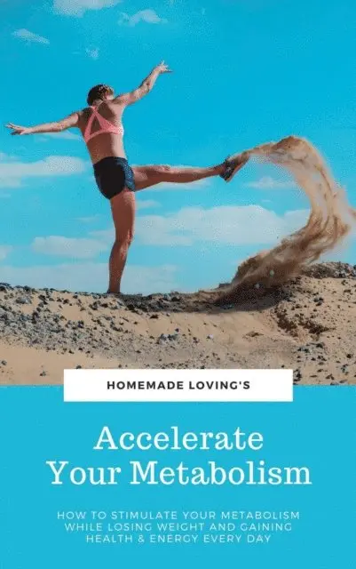 HOMEMADE LOVING'S, HOMEMADE LOVING'S - Accelerate Your Metabolism, E-bok. Tillgänglighet: Lägg i varukorg