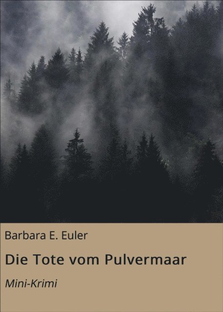 Barbara E. Euler - Die Tote vom Pulvermaar, E-bok