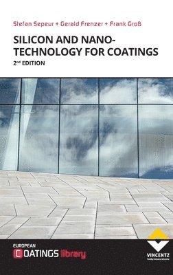 Stefan Sepeur, Gerald Frenzer, Frank Groß - Silicon and Nanotechnology for Coatings, Inbunden