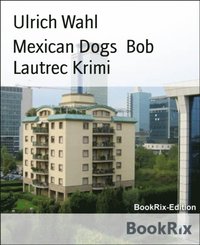 Mexican Dogs  Bob Lautrec Krimi