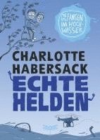 Charlotte Habersack - Echte Helden - Gefangen im Hochwasser, Inbunden