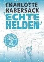 Charlotte Habersack - Echte Helden - Sturz ins Eis, Inbunden
