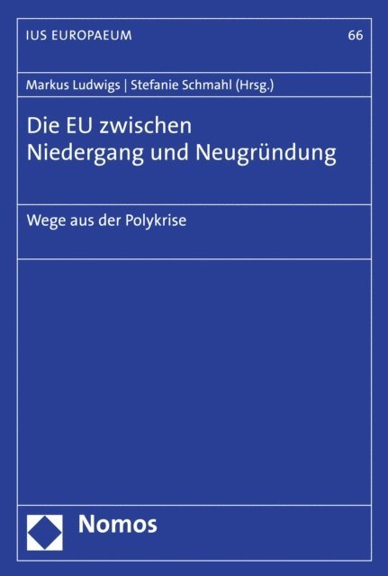Stefanie Schmahl, Markus Ludwigs - Die EU zwischen Niedergang und Neugründung, E-bok