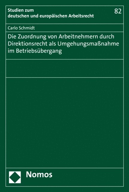 Carlo Schmidt - Die Zuordnung von Arbeitnehmern durch Direktionsrecht als Umgehungsmaßnahme im Betriebsübergang, E-bok