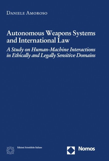 Daniele Amoroso - Autonomous Weapons Systems and International Law, E-bok