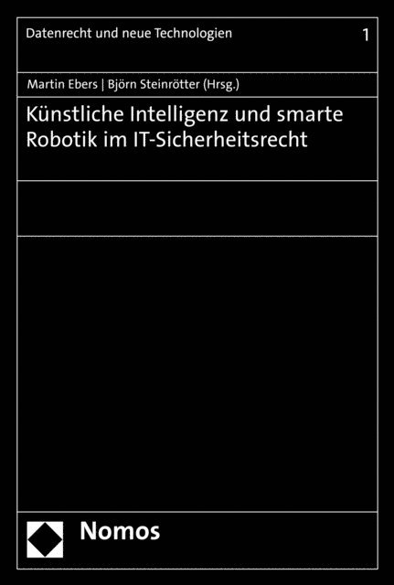 Bjorn Steinrotter, Martin Ebers - Künstliche Intelligenz und smarte Robotik im IT-Sicherheitsrecht, E-bok