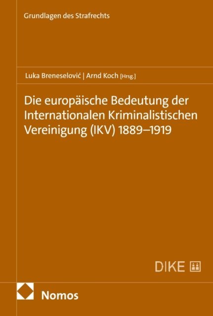 Arnd Koch, Luka Breneselovic - Die europaische Bedeutung der Internationalen Kriminalistischen Vereinigung (IKV) 1889-1919, E-bok