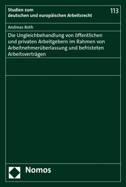 Andreas Roth - Die Ungleichbehandlung von öffentlichen und privaten Arbeitgebern im Rahmen von Arbeitnehmerüberlassung und befristeten Arbeitsverträgen, E-bok
