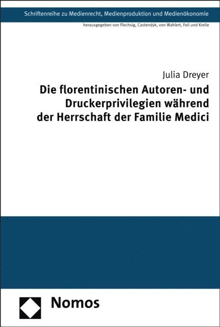 Julia Dreyer - Die florentinischen Autoren- und Druckerprivilegien während der Herrschaft der Familie Medici, E-bok