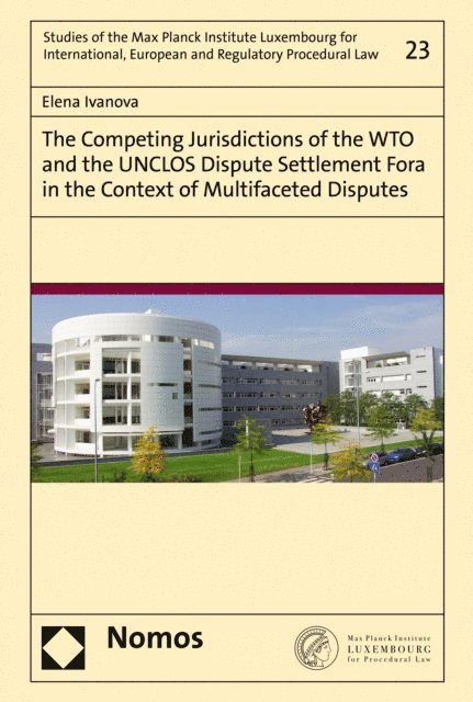 Elena Ivanova - Competing Jurisdictions of the WTO and the UNCLOS Dispute Settlement Fora in the Context of Multifaceted Disputes, E-bok