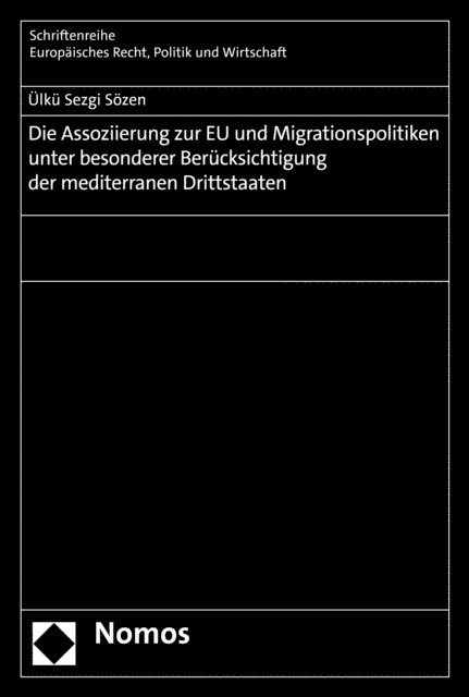 Ulku Sezgi Sozen - Die Assoziierung zur EU und Migrationspolitiken unter besonderer Berücksichtigung der mediterranen Drittstaaten, E-bok