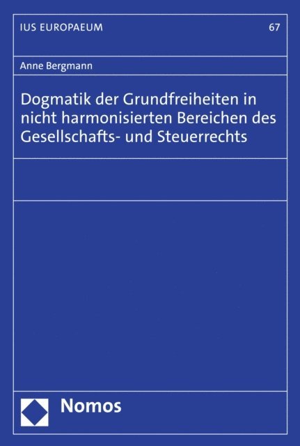 Anne Bergmann - Dogmatik der Grundfreiheiten in nicht harmonisierten Bereichen des Gesellschafts- und Steuerrechts, E-bok