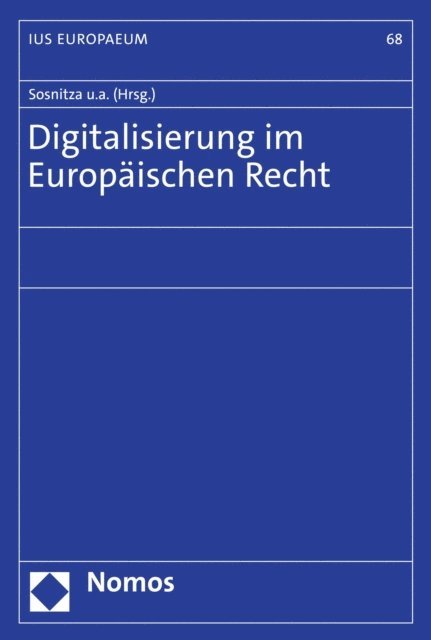 Christoph Teichmann, Joachim Suerbaum, Kyrill-Alexander Schwarz, Frank Peter Schuster, Ralf Peter Schenke, Tobias Reinbacher, Eric Hilgendorf, Eckhard Pache, Olaf Sosnitza - Digitalisierung im Europäischen Recht, E-bok