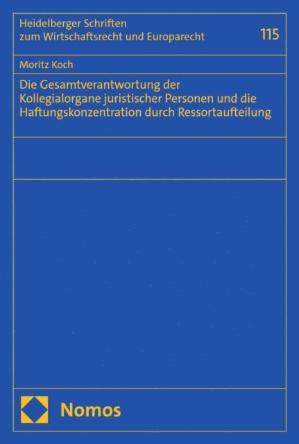 Moritz Koch - Die Gesamtverantwortung der Kollegialorgane juristischer Personen und die Haftungskonzentration durch Ressortaufteilung, E-bok