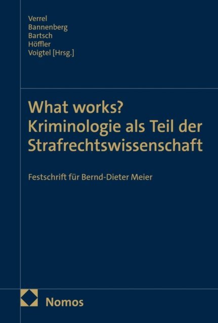 Stephan Voigtel, Katrin Hoffler, Tillmann Bartsch, Britta Bannenberg, Torsten Verrel - What works? Kriminologie als Teil der Strafrechtswissenschaft, E-bok