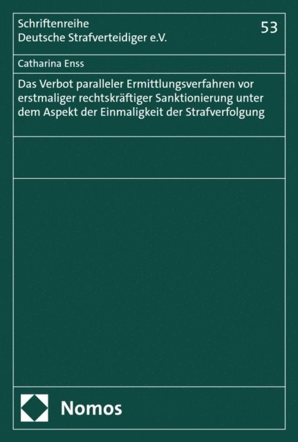 Catharina Enss - Das Verbot paralleler Ermittlungsverfahren vor erstmaliger rechtskräftiger Sanktionierung unter dem Aspekt der Einmaligkeit der Strafverfolgung, E-bok