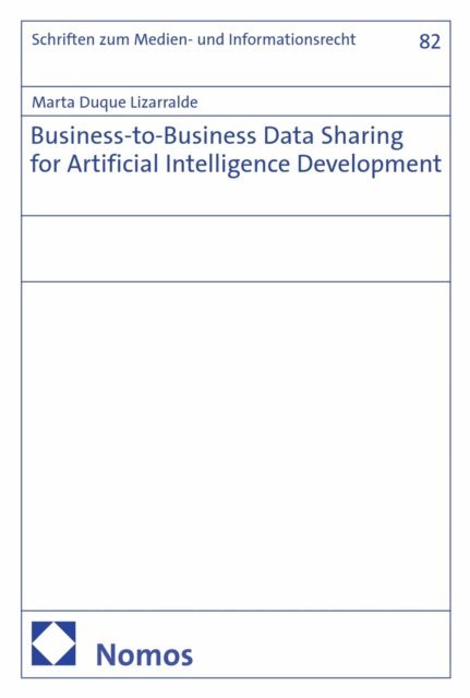 Marta Duque Lizarralde - Business-to-Business Data Sharing for Artificial Intelligence Development, E-bok