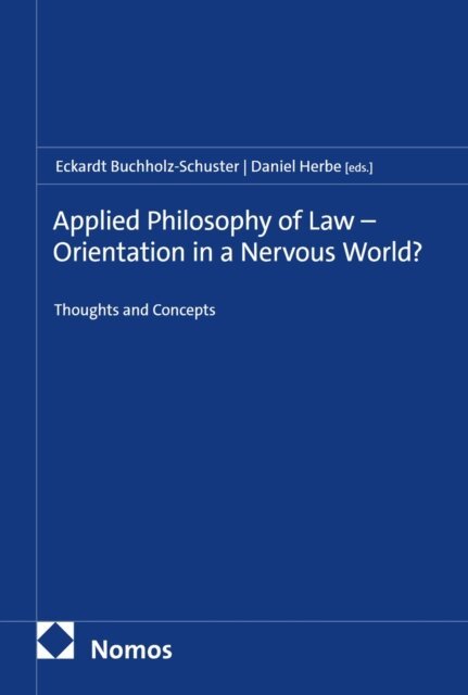 Daniel Herbe, Eckardt Buchholz-Schuster - Applied Philosophy of Law - Orientation in a Nervous World?, E-bok
